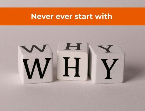 NEVER start with WHY!